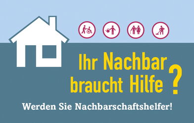 blaues Haus mit Icons Person geschoben im Rollstuhl, Person mit Gießkanne, Person unterstützt andere an der Seite mit Gehstock, Person mit Besen, darunter Text: Ihr Nachbar braucht Hilfe? Werden Sie Nachbarschaftshelfer!
